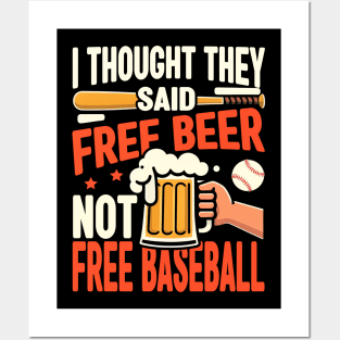 I Thought They Said Free Beer Not Free Baseball Posters and Art